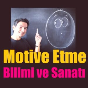 MOTİVE ETME BİLİMİ VE SANATI EĞİTİMİ