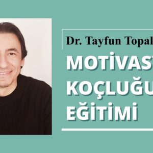 Dr. Tayfun Topaloğlu ile Motivasyon Koçluğu Eğitimi